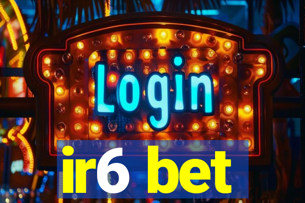 ir6 bet